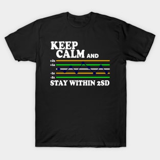 Keep Calm And Stay Within 2SD T-Shirt